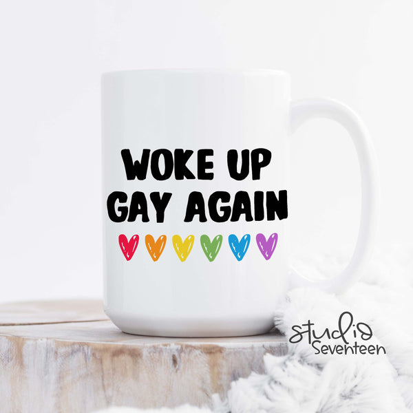Woke Up Gay Again Coffee Mug for Pride Month, Gay and Lesbian Mug, Love is Love, Gift for Him or Her, LGTBQ, Spread Love Not Hate