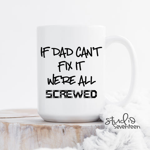 If Dad Can't Fix It We're All Screwed Coffee Mug