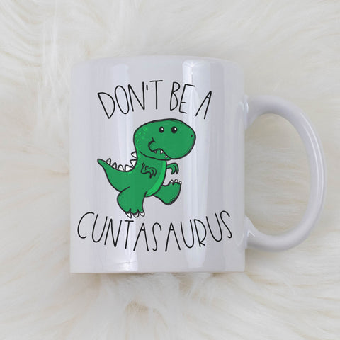 Don't Be A Cuntasaurus Mug