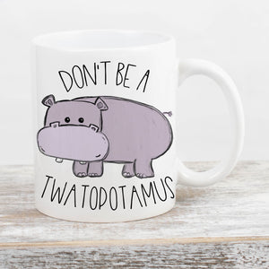 Don't Be A Twatopotamus Mug