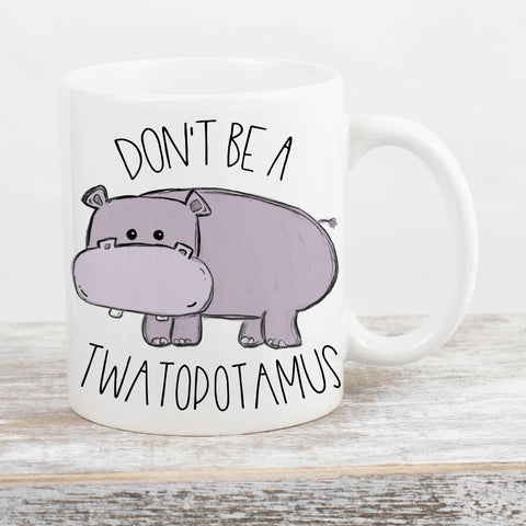 Don't Be A Twatopotamus Mug